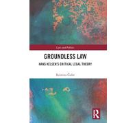 Groundless Law: Hans Kelsen’s Critical Legal Theory
