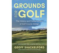 Grounds for Golf: The History, Fundamentals and Joy of Golf Course Design