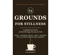 Grounds for Stillness: 64 Meditations & Poems for Slow Mornings, One Cup at a Time - with a Notes Page for Every Morning