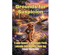 Grounds for Suspicion: A Small-Town Cozy Mystery of Coffee, Courage, and a Dog Who Knows: 1