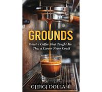 Grounds: What a Coffee Shop Taught Me That a Career Never Could