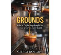 Grounds: What a Coffee Shop Taught Me That a Career Never Could