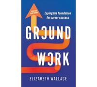 Groundwork: Laying the foundation for career success