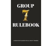 GROUP 7 RULEBOOK: The Official Group 7 Rulebook Exclusively For Group 7, Group 7, Group Seven | 5.06x7.81 inches, 44 pages