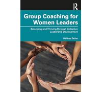 Group Coaching for Women Leaders: Belonging and Thriving Through Collective Leadership Development