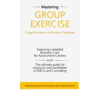 Group Exercise: Tough Decisions: A Directors’ Challenge: Mastering Group Exercises in Assessment Centers for Strategic Leadership and Decision-Making
