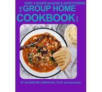 GROUP HOME COOKBOOK PART 4 5TH EDITION: SOUPS, SAUCES AND APPETITZERS