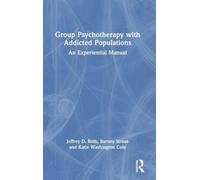 Group Psychotherapy with Addicted Populations: An Experiential Manual