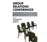Group Relations Conferences: Reviewing and Exploring Theory, Design, Role-Taking and Application