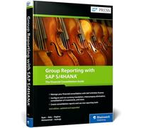 Group Reporting with SAP S/4HANA: The Financial Consolidation Guide
