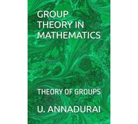 GROUP THEORY IN MATHEMATICS: THEORY OF GROUPS