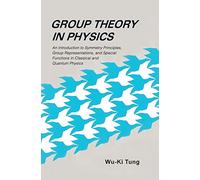 Group Theory in Physics: AN INTRODUCTION TO SYMMETRY PRINCIPLES, GROUP REPRESENTATIONS, AND SPECIAL FUNCTIONS IN CLASSICAL AND QUANTUM PHYSICS