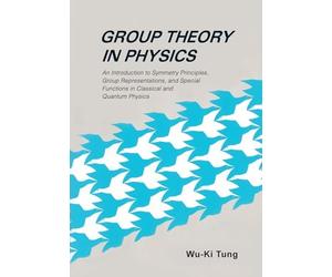 Group Theory in Physics: AN INTRODUCTION TO SYMMETRY PRINCIPLES, GROUP REPRESENTATIONS, AND SPECIAL FUNCTIONS IN CLASSICAL AND QUANTUM PHYSICS
