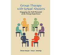 Group Therapy with Sexual Abusers -- Engaging the Full Potential of the Group Experience
