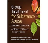 Group Treatment for Substance Abuse, Second Edition: A Stages-of-Change Therapy Manual