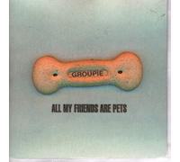 Groupie - All My Friends Are Pets