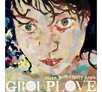 Grouplove - Never Trust A Happy Song