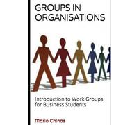 GROUPS IN ORGANISATIONS: Introduction to Work Groups for Business Students