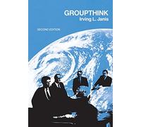 Groupthink: Psychological Studies of Policy Decisions and Fiascoes