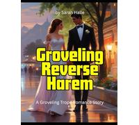 Groveling Reverse Harem: A Groveling Trope Romance Story