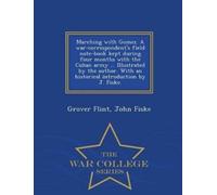 Grover Flint Jo Marching with Gomez. a War-Correspondent's Field Not (Tascabile)