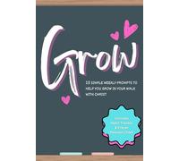 Grow: 25 Weekly Prompts To Help You Grow In Your Walk With Christ, Plus Habit Tracker & Answered Prayers
