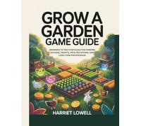 Grow a Garden Game Guide: Beginner to Pro Strategies for Farming Success, Profits, Pets, Mutations, and Long Term Progression