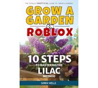 Grow a Garden on Roblox - 10 Steps to Mastering the Lilac Method: UNOFFICIAL Guide to 'Grow a Garden'