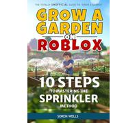 Grow a Garden on Roblox - 10 Steps to Mastering the Sprinkler Method: UNOFFICIAL Guide to 'Grow a Garden'