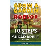 Grow a Garden on Roblox - 10 Steps to Mastering the Sugar Apple Method: UNOFFICIAL Guide to 'Grow a Garden'