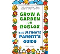 Grow a Garden on Roblox - The Ultimate Parent's Guide: UNOFFICIAL Guide to 'Grow a Garden'