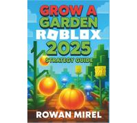 Grow a Garden Roblox 2025 Strategy Guide: Quick Tips and Tricks for Seeds, Tools, Pets, Garden Upgrades & Faster Farming 100% Walkthrough