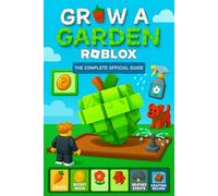 Grow a Garden Roblox: The Complete Official Guide 2025: Farming, Planting, Crops, Pets, Crafting Recipes, Mutations, Weather Events & Secrets (The Grow a Garden Roblox Companion)