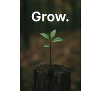 Grow.: A Goal-Setting Journal for Steady Growth and Achievement