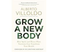 Grow a New Body: How Spirit and Power Plant Nutrients Can Transform Your Health [Lingua inglese]