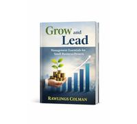 Grow And Lead: Management Essentials for Small Business Owners