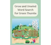 Grow and Unwind Word Search for Green Thumbs: Word Search with Easy-to-Read Print featuring Gardening, Flowers, Plants, and More. 6x9 inches, 80 ... Nature Lovers, and Gardeners alike.