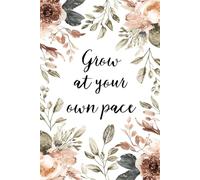 Grow at your own pace. Notebook: A Minimalist Motivational Notebook for Daily Notes, Journaling, and Quiet Progress