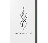 Grow, Create, Be: 200 Pages of Motivation, Mindset, and Transformation for Everyday Success