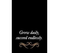 Grow Daily, Succeed Endlessly.: Motivation Notebook, Journal Gift, Quad Ruled, Squares, 6x9, 110 Sheets, Soft Cover, Matte Finish