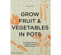 Grow fruit & vegetables in pots. Planting advice & recipes from great dixter
