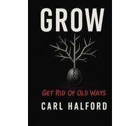 GROW: Get Rid Of Old Ways: The Field Manual for Those Done Waiting for Permission