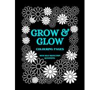 Grow & Glow - Floral Colouring Pages & Self-Reflection Journal: Thoughtful Questions for Self-Discovery and Relaxation