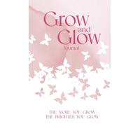 Grow & Glow Journal: The More You Grow The Brighter You Glow