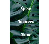Grow. Improve. Shine: Inspirational Journal - Notebook to Write In for Men - Women.