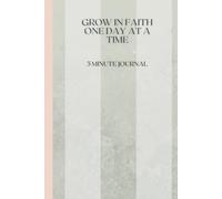 Grow In Faith One Day At A Time: 5 Minute Daily Journal 210 Paged Notebook