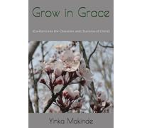 Grow in Grace: (Conform into the Character and Charisma of Christ)