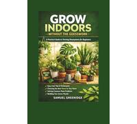 Grow Indoors Without the Guesswork: A Practical Guide to Thriving Houseplants for Beginners
