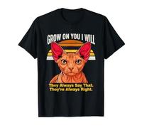 Grow On You I Will Sphynx Cat Lo Dicono Sempre Maglietta