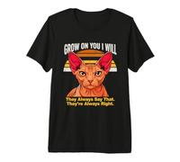 Grow On You I Will Sphynx Cat Lo Dicono Sempre Maglietta Premium
